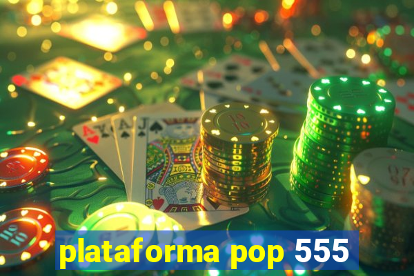 plataforma pop 555